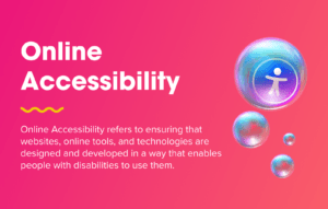 Definition of online accessibility image: Online accessibility refers to ensure that websites, online tools, and technologies are edsigned and developed in a way that enables people with disabilities to use them.